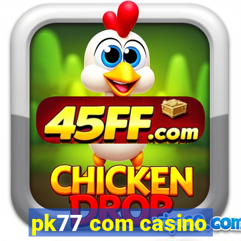 pk77 com casino